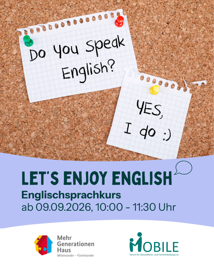 Let's enjoy English
Englischsprachkurs
ab 09.09.2026, 10:00-11:30 Uhr
Logos: Mehrgenerationenhaus, MOBILE e.V.
