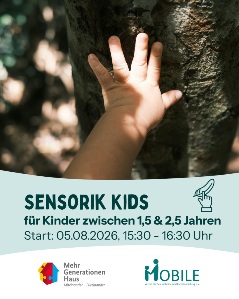 Sensorik Kids für Kinder zwischen 1,5 und 2,5 Jahren. Start: 05.08.2026, 15:30 - 16:30 Uhr.
Logos: Mehrgenerationenhaus, MOBILE e.V.