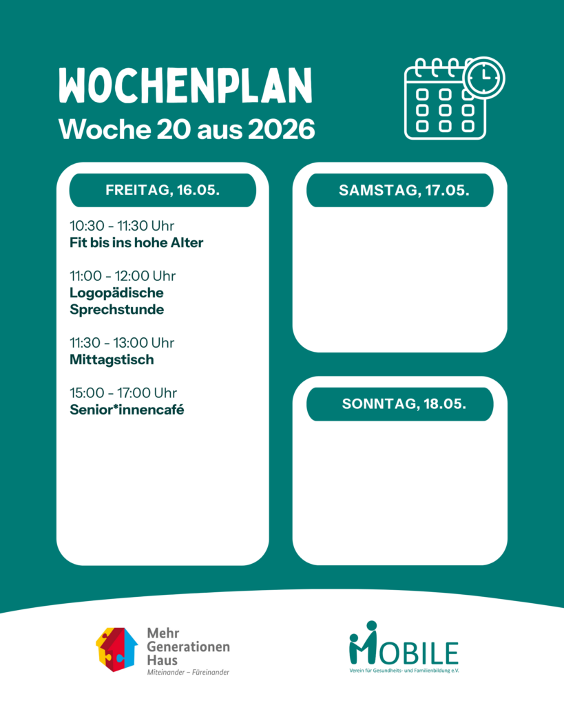 Freitag:
10:30 - 11:30 Uhr: Fit bis ins hohe Alter.
11:00 - 12:00 Uhr: Logopädische Sprechstunde.
11:30 - 13:00: Mittagstisch.
15:00 - 17:00 Uhr: Senior*innencafé
Samstag:
Sonntag:
Logos: Mehrgenerationenhaus, MOBILE e.V.