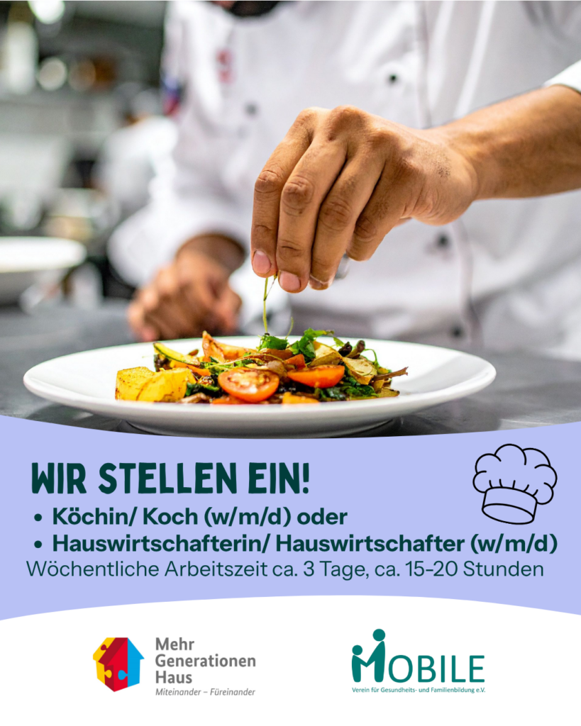 Wir stellen ein: Koch/Köchin (m/w/d) oder Hauswirtschafter/in (m/w/d). Wöchentliche Arbeitszeit ca. 3 Tage, ca. 15-20 Stunden.
Logos: Mehrgenerationenhaus, MOBILE e.V.