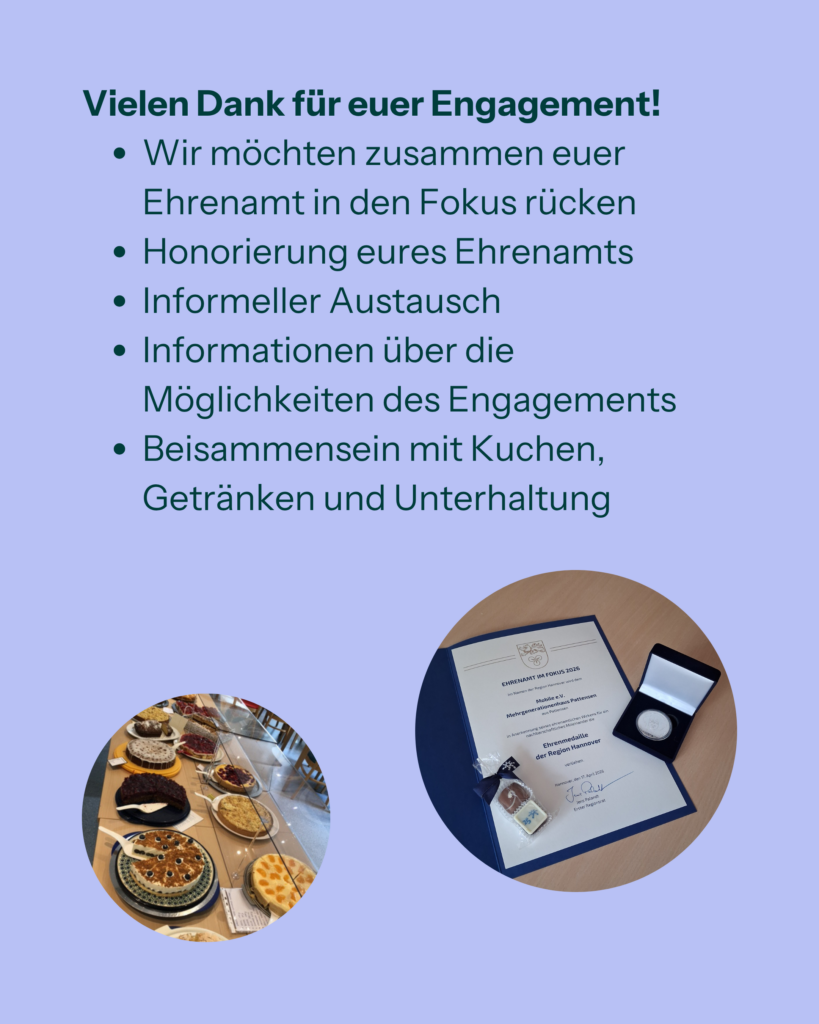 Vielen Dank für euer Engagement!
Wir möchten euer Ehrenamt in den Fokus rücken:
- Honorierung eures Ehrenamts
- Informeller Austausch
- Informationen über die Möglichkeiten des Engagements
- Beisammensein mit Kuchen, Getränken und Unterhaltung