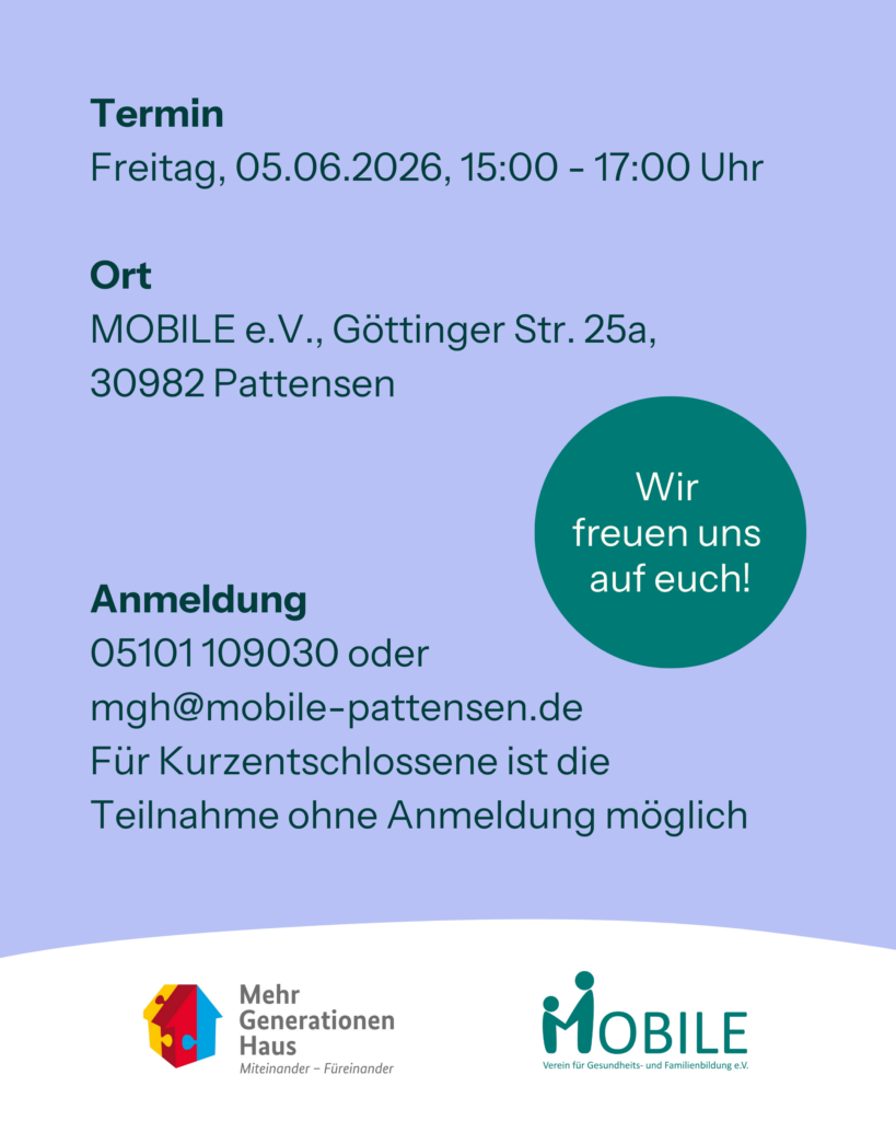 Termin: Freitag, 05.06.2026, 15:00 - 17:00 Uhr
Ort: MOBILE e.V., Göttinger Str. 25a, 30982 Pattensen
Anmeldung: 05101-109030 oder mgh@mobile-pattensen.de
Für Kurzentschlossene ist die Teilnahme ohne Anmeldung möglich.
