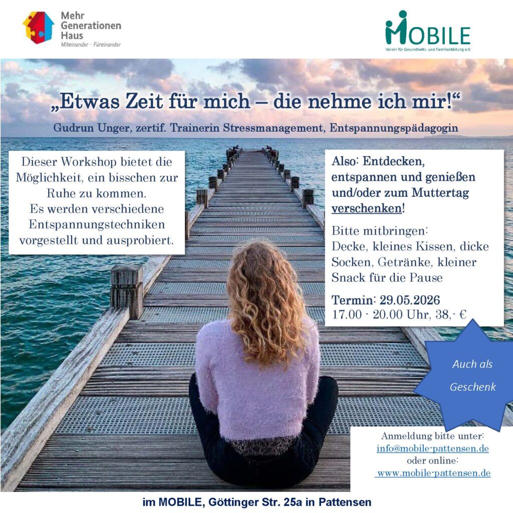 Dekorativ - Foto: Frau sitzt am Meer auf Seebrücke mit Blick auf Horizont. - „Etwas Zeit für mich – die nehme ich mir!“ Gudrun Unger, zertif. Trainerin Stress-management, Entspannungs-pädagogin. Dieser Workshop bietet die Möglichkeit, ein bisschen zur Ruhe zu kommen. 
Es werden verschiedene Entspan-nungstechniken vorgestellt und ausprobiert. Also: Entdecken, 
entspannen und genießen oder zum Muttertag verschenken!
Bitte mitbringen: Decke, kleines Kissen, dicke Socken, Getränke, kleiner Snack für die Pause
Termin: 29.05.2026, 17.00 - 20.00 Uhr, im MOBILE, Göttinger Str. 25a, Pattensen. Gebühr: 38,- €. Anmeldung unter: info@mobile-pattensen.de oder www.mobile-pattensen.de


