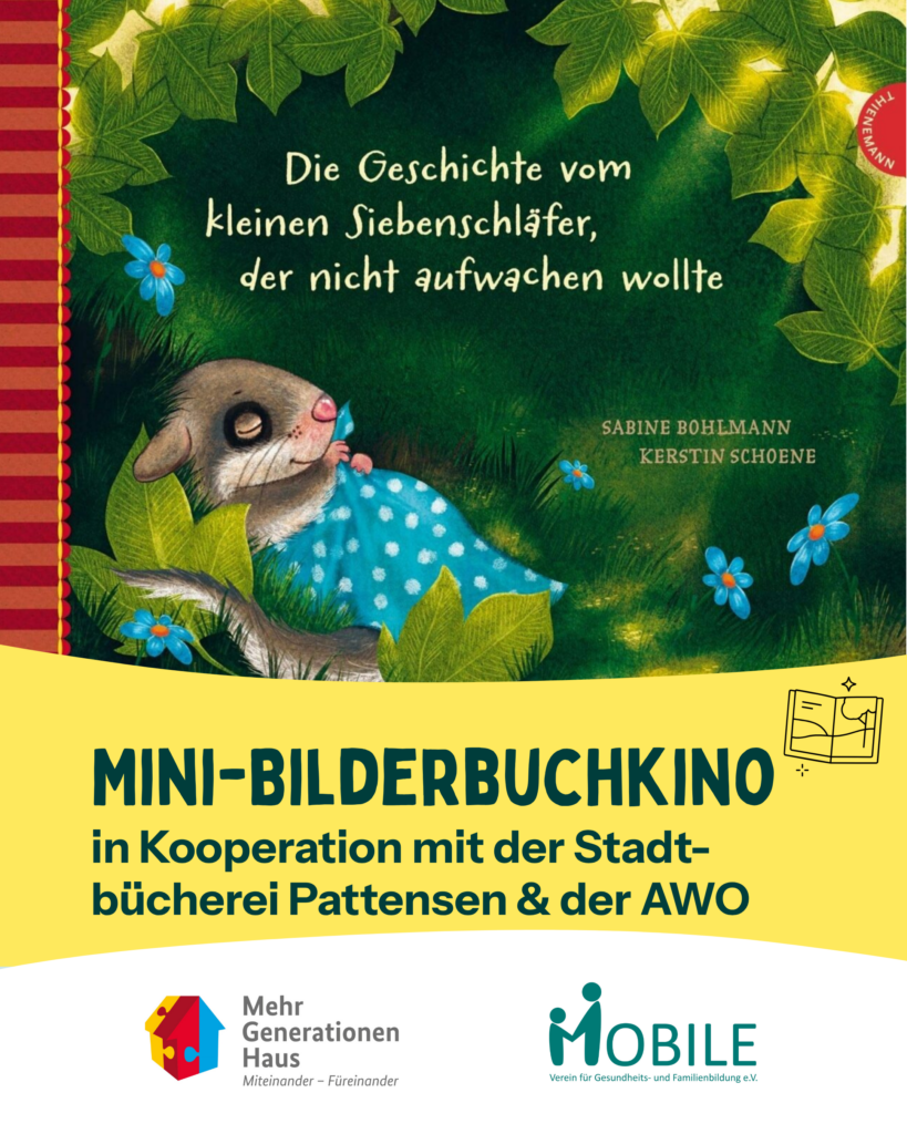 Die Geschichte vom kleinen Siebenschläfer, der nicht aufwachen wollte (Sabine Bohlmann, Kerstin Schoene).
Mini-Bilderbuchkino in Kooperation mit der Stadtbücherei Pattensen und der AWO.
Logos: Mehrgenerationenhaus, MOBILE e.V.