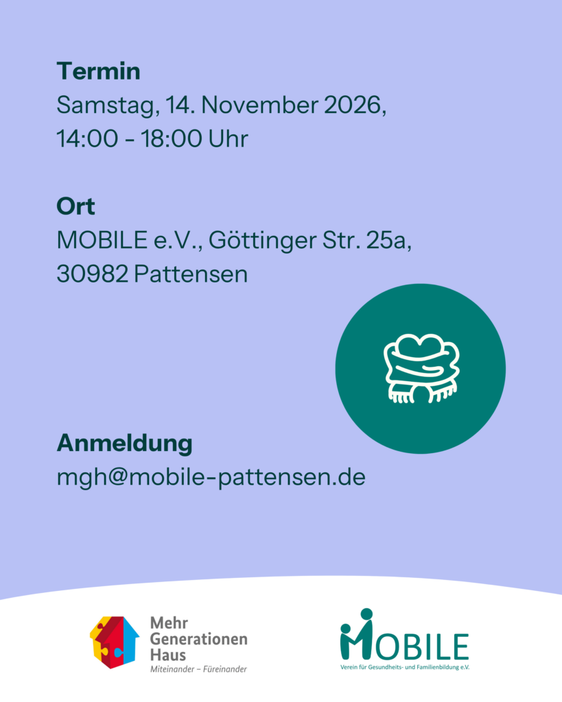 Termin: Samstag, 14. November 2026, 14:00 - 18:00 Uhr.
Ort: MOBILE e.V., Göttinger Str. 25a, 30982 Pattensen.
Anmeldung: mgh@mobile-pattensen.de
Logos: Mehrgenerationenhaus, MOBILE e.V.