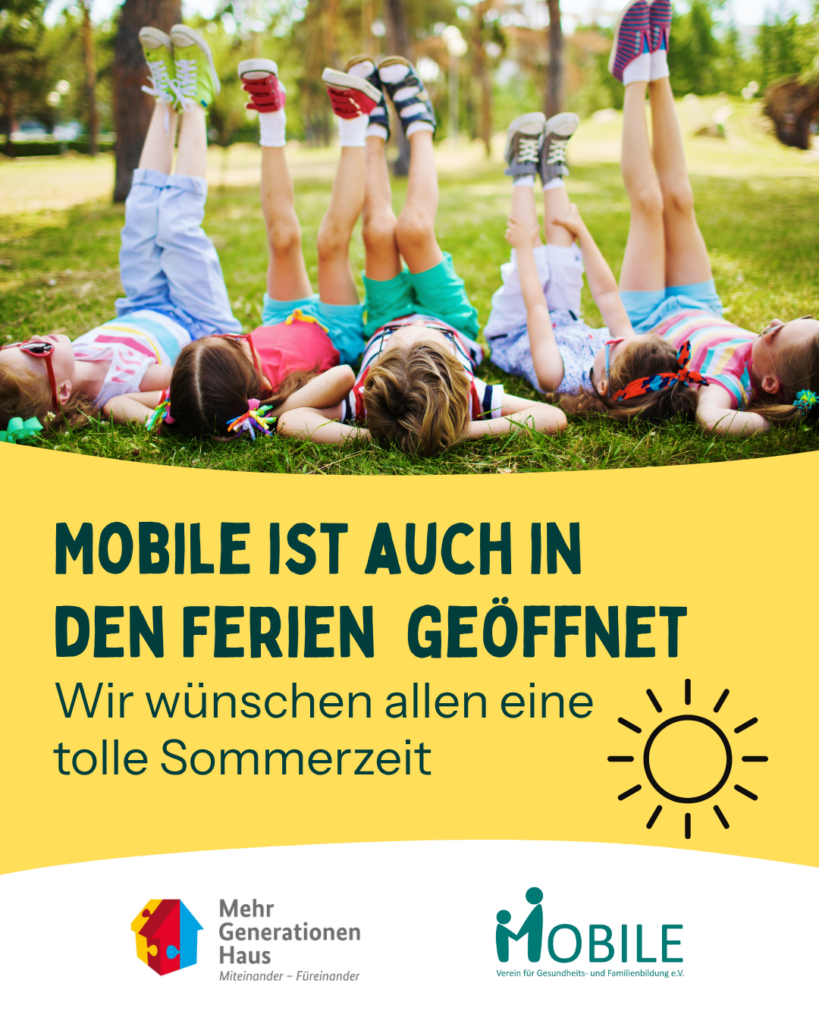 Mobile ist auch in den Ferien geöffnet. Wir wünschen allen eine tolle Sommerzeit.
Logos: Mehrgenerationenhaus, MOBILE e.V.