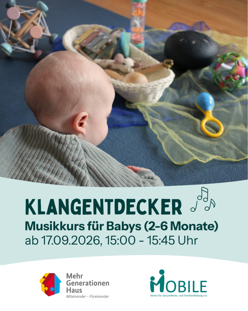 Klangentdecker
Musikkurs für Babys (2-6 Monate)
ab 17.09.2026, 15:00-15:45 Uhr
Logos: Mehrgenerationenhaus, MOBILE e.V.