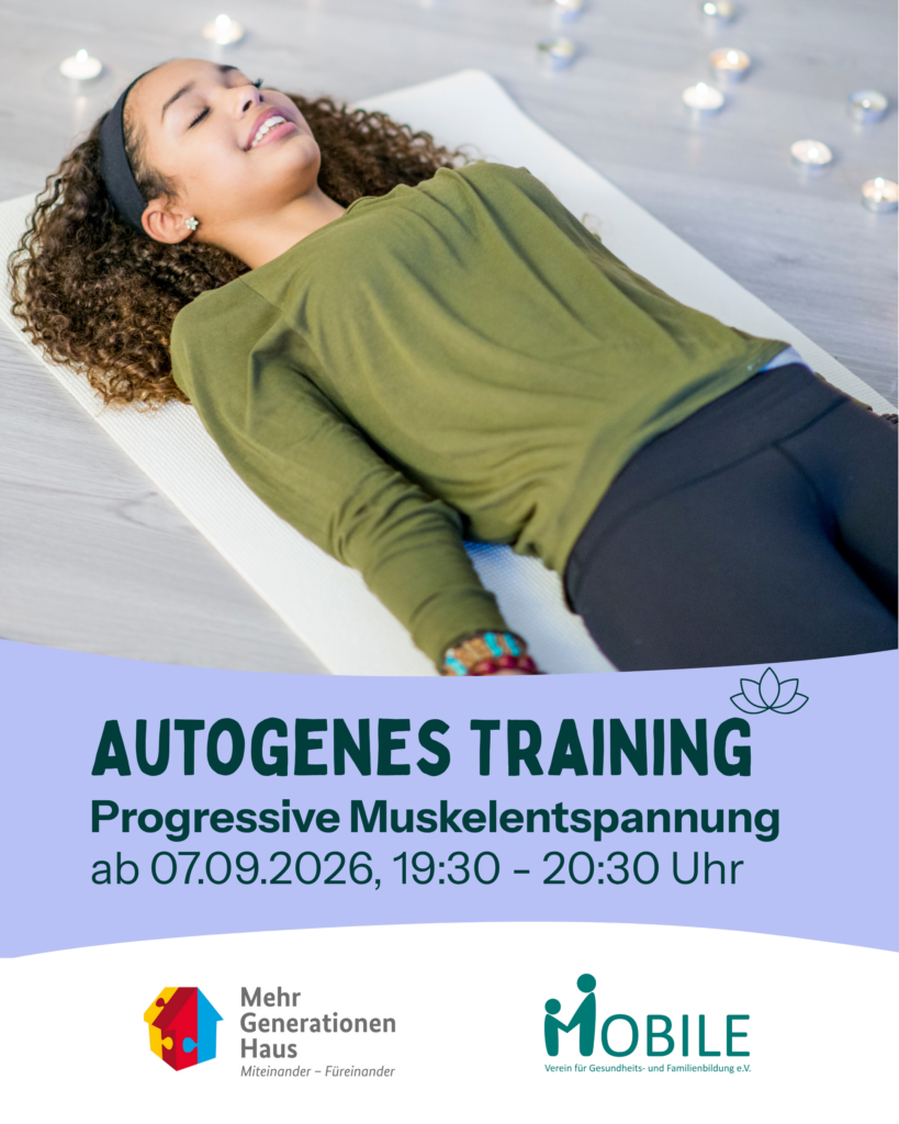Autogenes Training
Progressive Muskelentspannung
ab 07.09.2026, 19:30-20:30 Uhr
Logos: Mehrgenerationenhaus, MOBILE e.V.