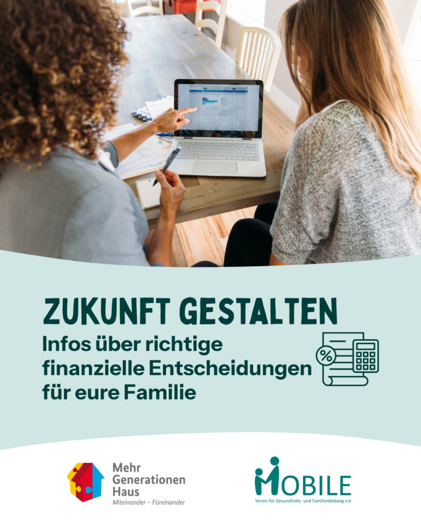 Zukunft gestalten. Infos über richtige finanzielle Entscheidungen für eure Familie.
Logos: Mehrgenerationenhaus, MOBILE e.V.