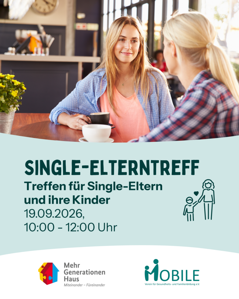 Single-Elterntreff. Treffen für Single-Eltern und ihre Kinder.
19.09.2026, 10:00-12:00 Uhr.
Logos: Mehrgenerationenhaus, MOBILE e.V.