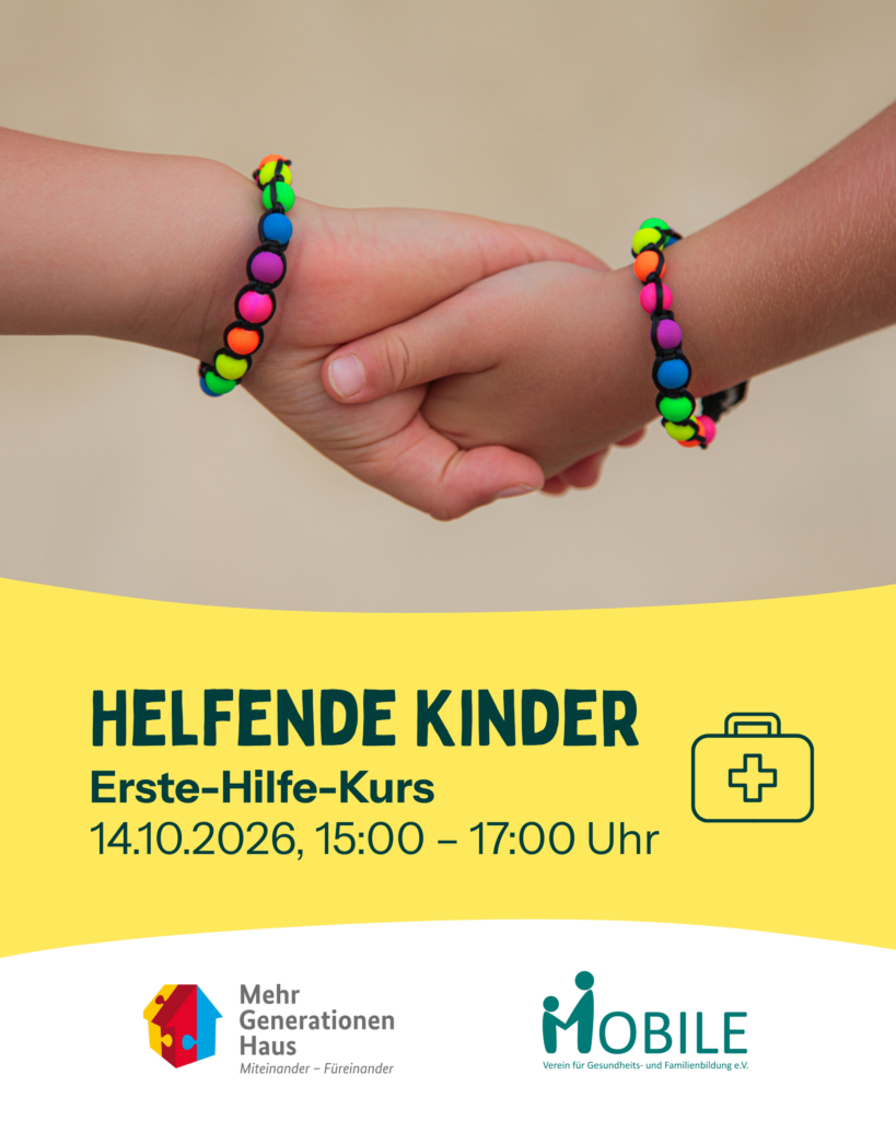 Helfende Kinder
Erste-Hilfe-Kurs
14.10.2026, 15:00-17:00 Uhr
Logos: Mehrgenerationenhaus, MOBILE e.V.