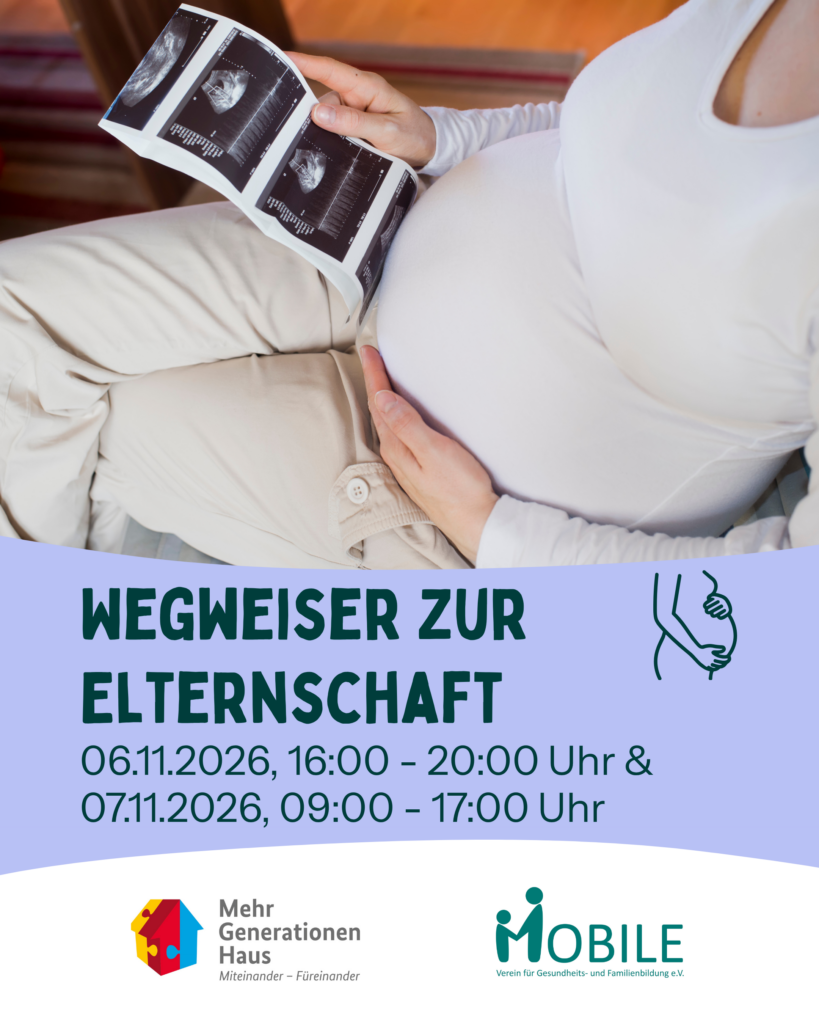 Wegweiser zur Elternschaft
06.11.2026, 16:00 - 20:00 Uhr & 07.11.2026, 09:00 - 17:00 Uhr
Logos: Mehrgenerationenhaus, MOBILE e.V.