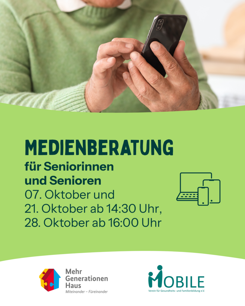 Medienberatung für Senioronnen und Senioren.
Mittwoch: 07.10. + 21.10.26 ab 14:30 Uhr                                                Mittwoch: 28.10. ab 16:00 Uhr, je 30 Min., € 6,-

Logos: Mehrgenerationenhaus, MOBILE e.V.