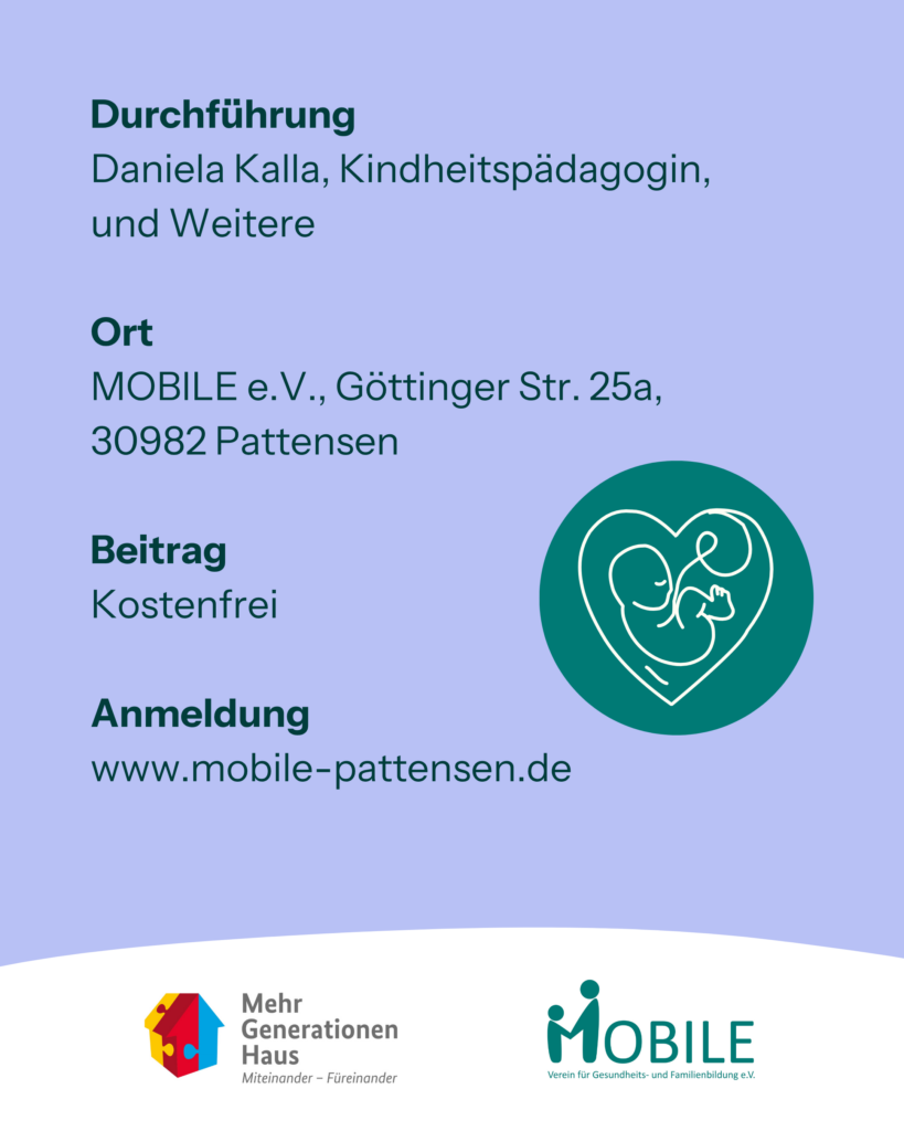 Durchführung
Daniela Kalla, Kindheitspädagogin, und Weitere

Ort
MOBILE e.V., Göttinger Str. 25a, 30982 Pattensen

Beitrag
Kostenfrei

Anmeldung: www.mobile-pattensen.de
Logos: Mehrgenerationenhaus, MOBILE e.V.