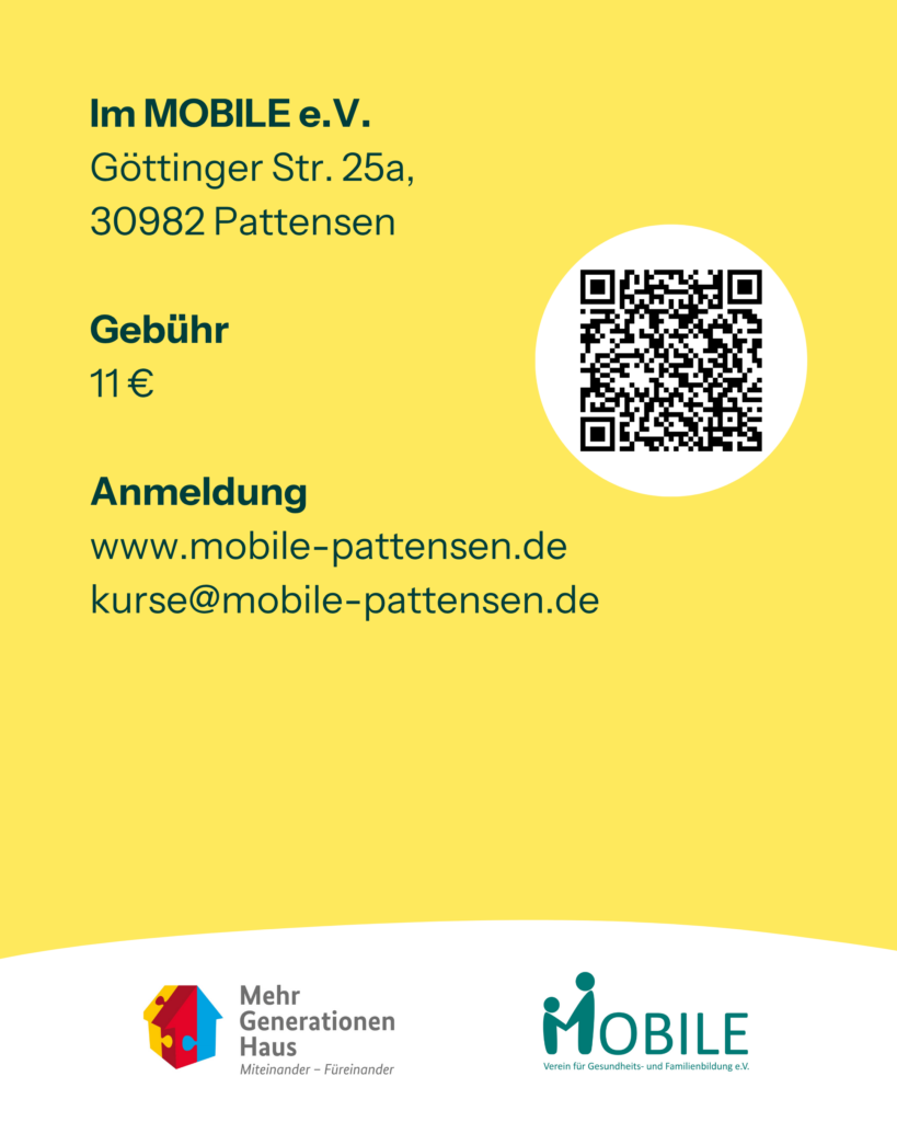 Im MOBILE e.V.
Göttinger Str. 25a, 30982 Pattensen

Gebühr: 11 €

Anmeldung: www.mobile-pattensen.de, kurse@mobile-pattensen.de
Logos: Mehrgenerat