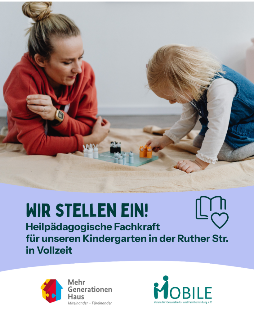 Wir stellen ein!
Heilpädagigische Fachkraft für den Kindergarten Ruther Straße (w/m/d)
in Vollzeit (38,5 Std.)
Logos: Mehrgenerationenhaus, MOBILE e.V.