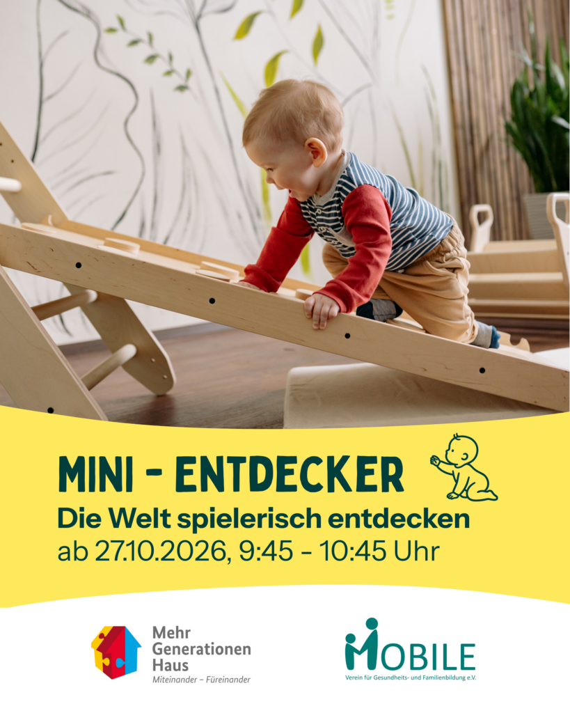 Mini-Entdecker
Die Welt spielerisch entdecken
ab 27.10.2026, 09:45-10:45 Uhr
Logos: Mehrgenerationenhaus, MOBILE e.V.