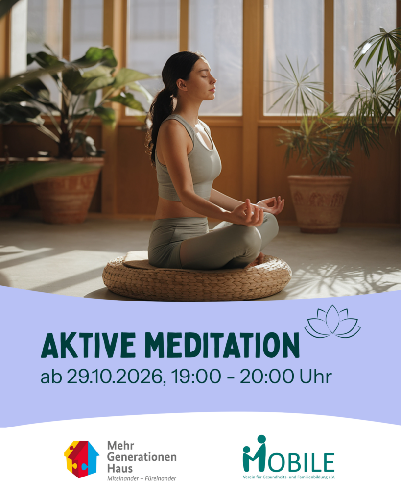 Aktive Meditation
ab 29.10.2026, 19:00 - 20:00 Uhr
Logos: Mehrgenerationenhaus, MOBILE e.V.